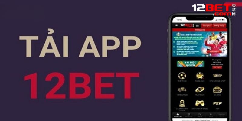 App 12bet có gì thu hút anh em cược thủ